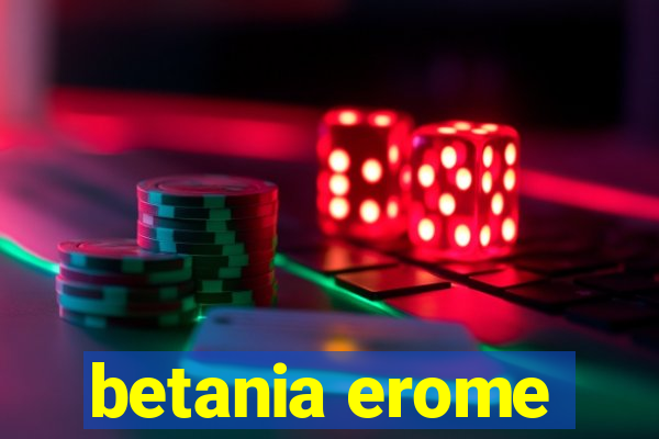 betania erome